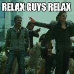 relax guys meme